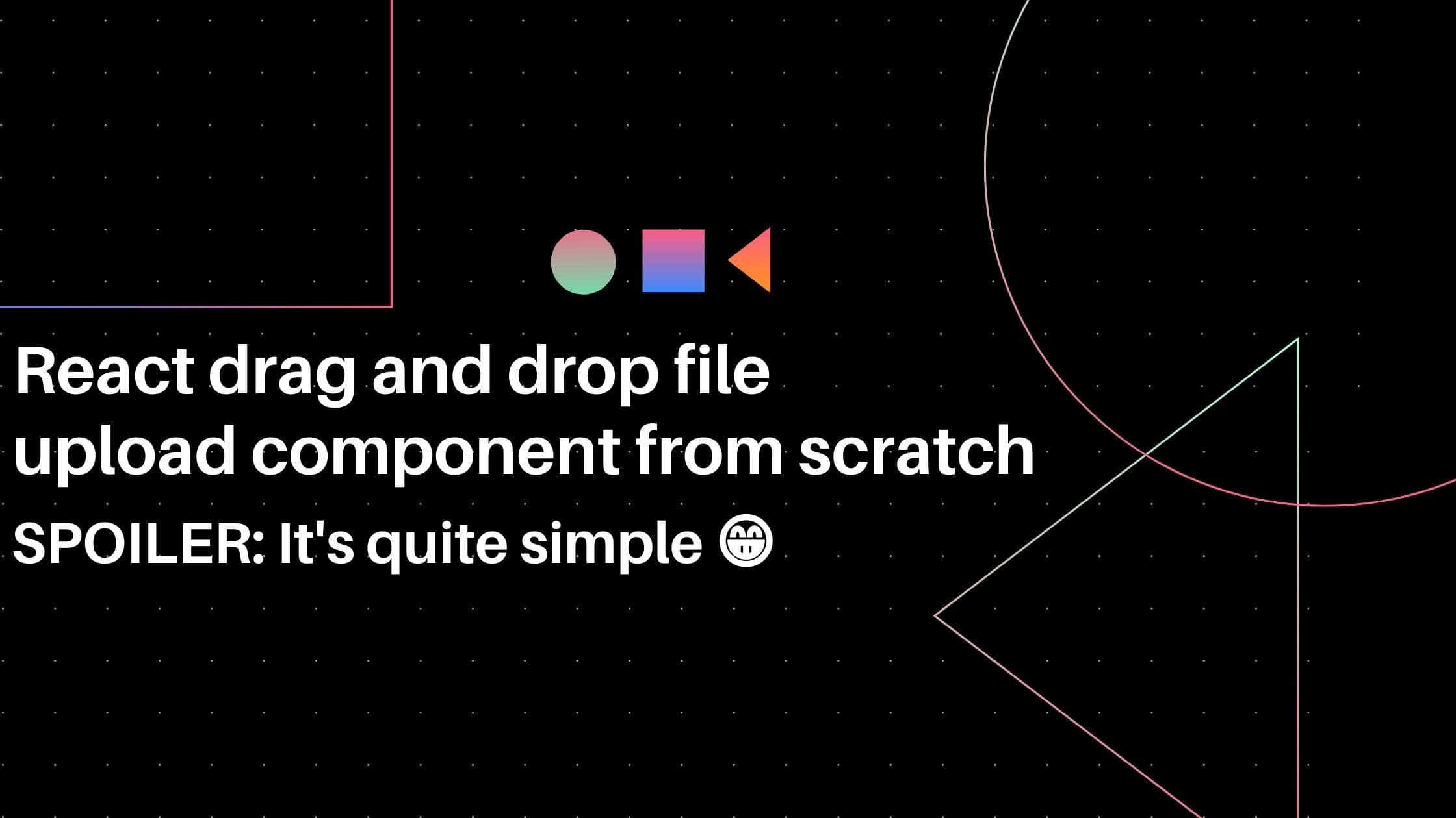 create-a-react-drag-and-drop-file-upload-component-from-scratch